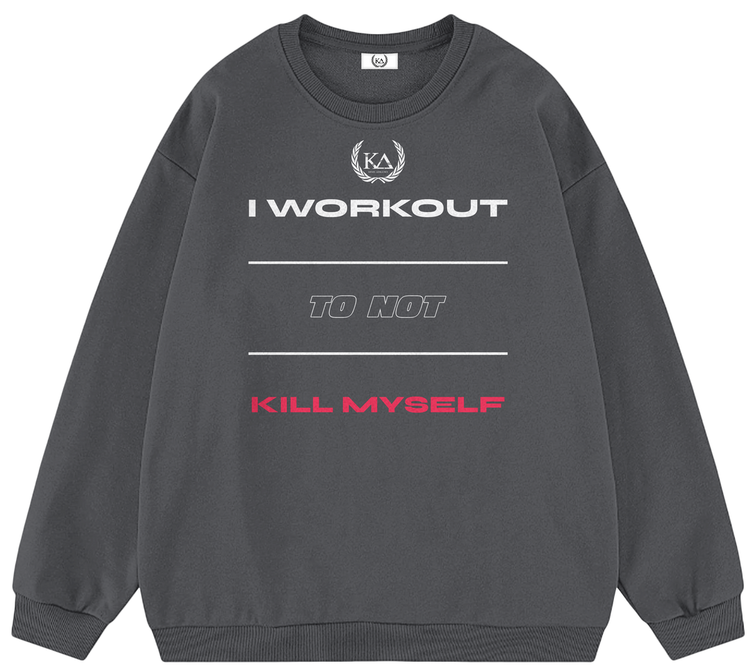 I WORKOUT TO NOT KILL MYSELF™ Crewneck Sweatshirt