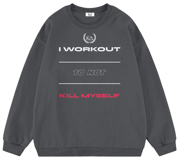 I WORKOUT TO NOT KILL MYSELF™ Crewneck Sweatshirt