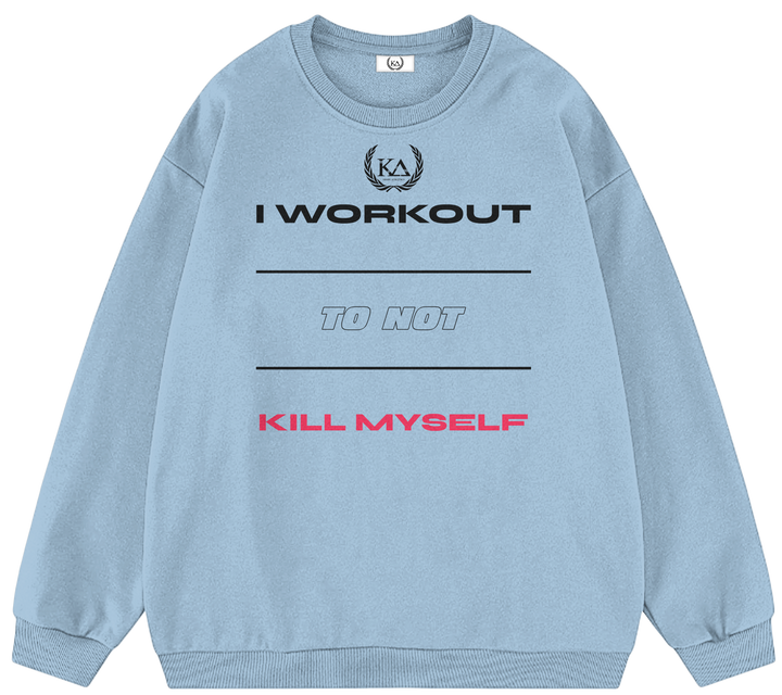 I WORKOUT TO NOT KILL MYSELF™ Crewneck Sweatshirt