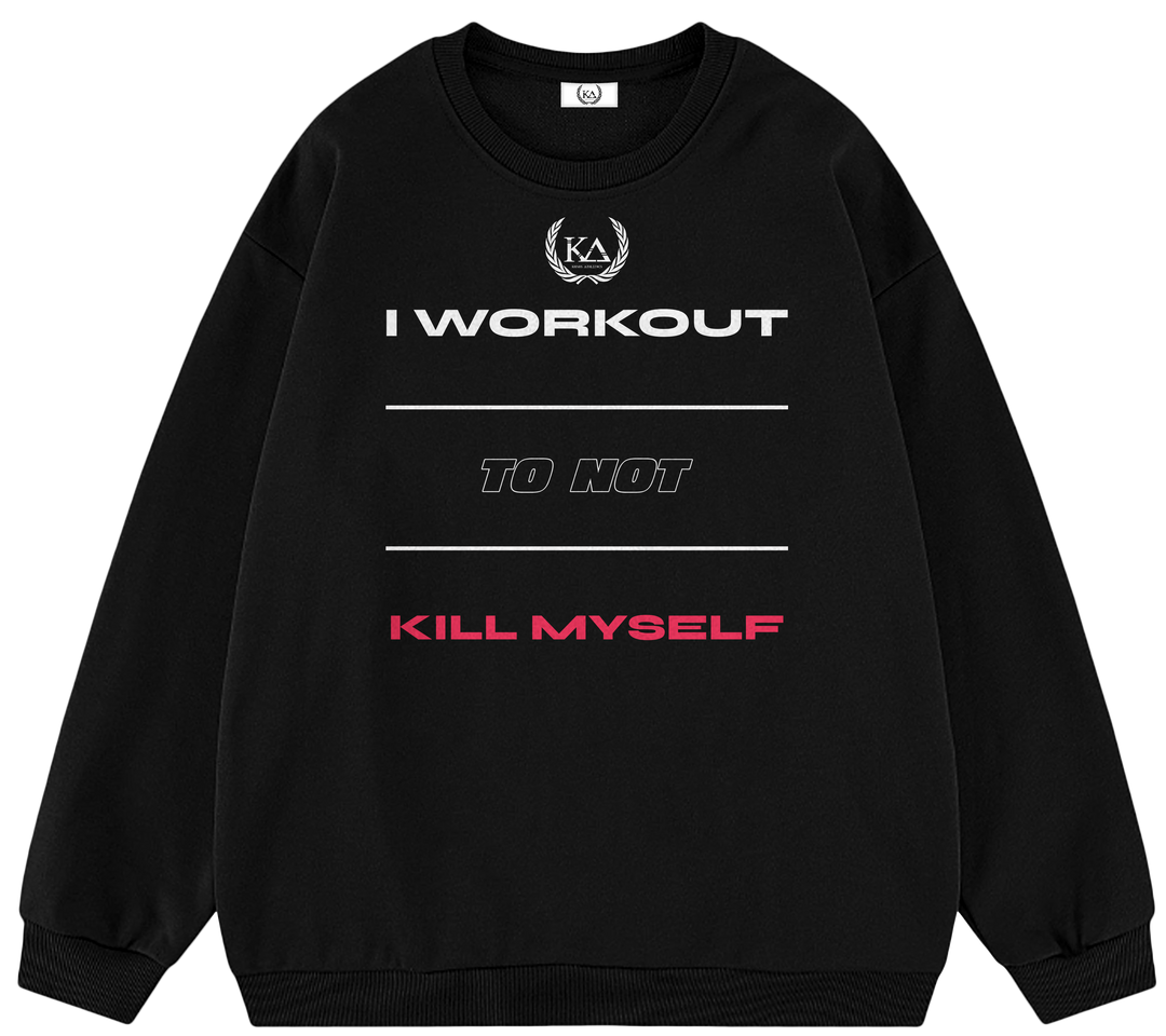 I WORKOUT TO NOT KILL MYSELF™ Crewneck Sweatshirt