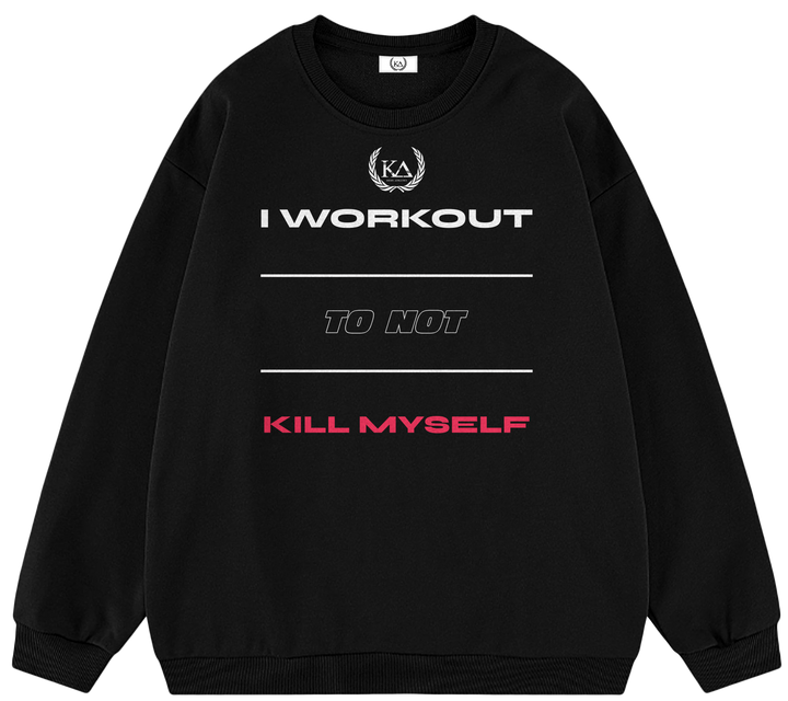 I WORKOUT TO NOT KILL MYSELF™ Crewneck Sweatshirt