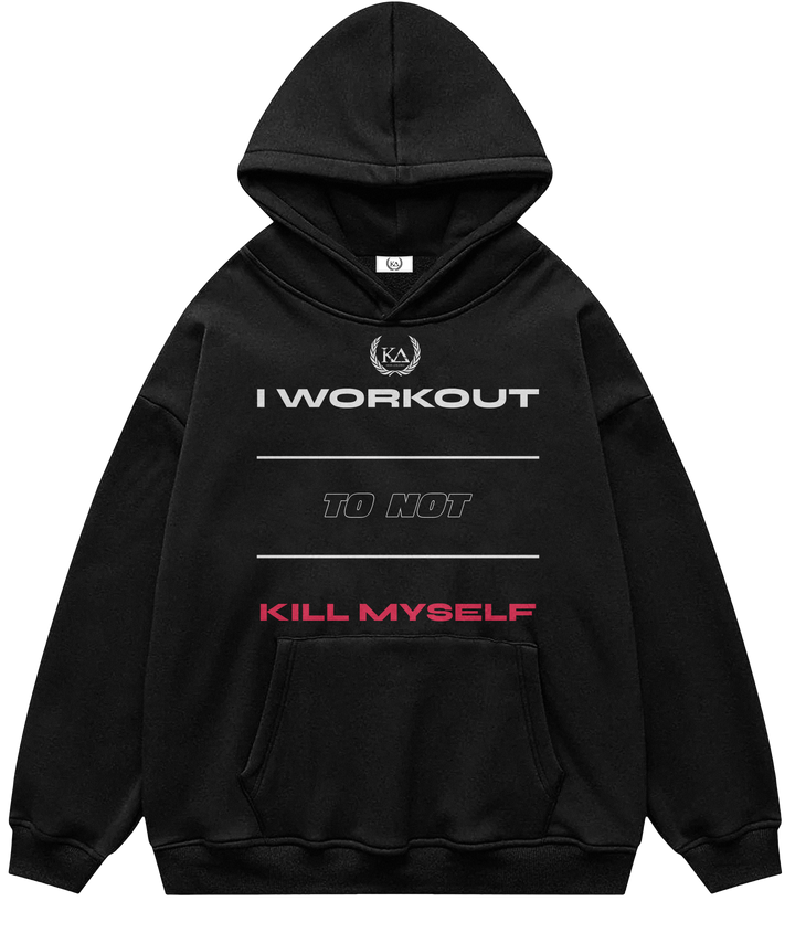 I WORKOUT TO NOT KILL MYSELF™ Hooded Sweatshirt