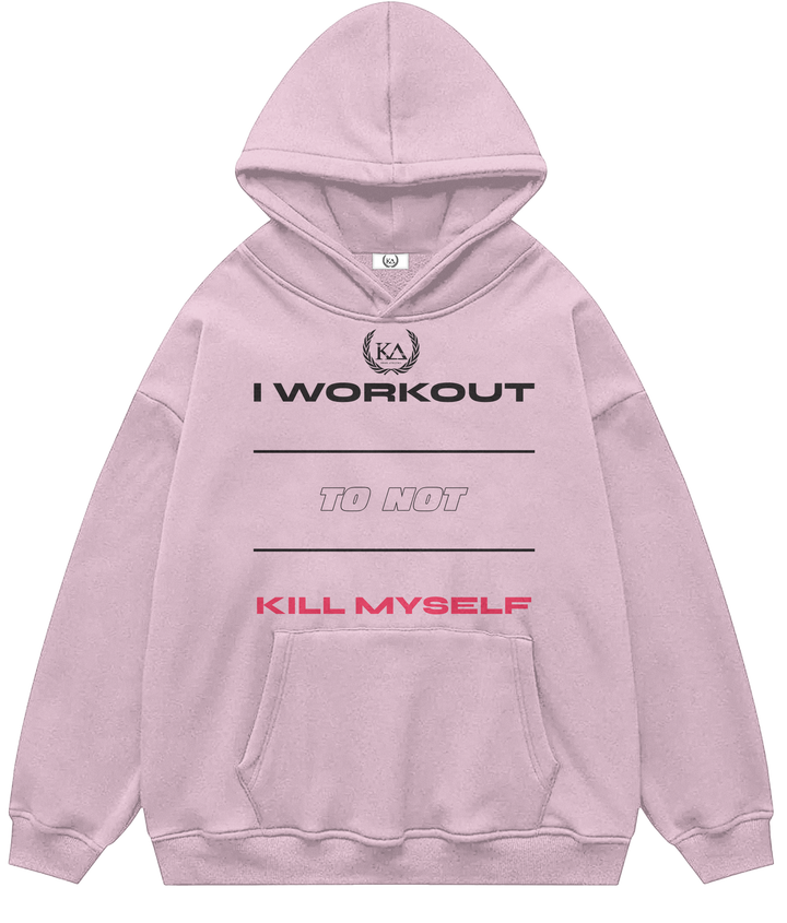 I WORKOUT TO NOT KILL MYSELF™ Hooded Sweatshirt