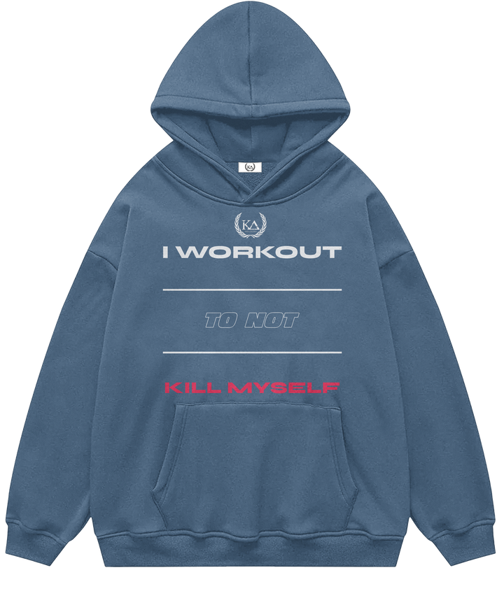 I WORKOUT TO NOT KILL MYSELF™ Hooded Sweatshirt