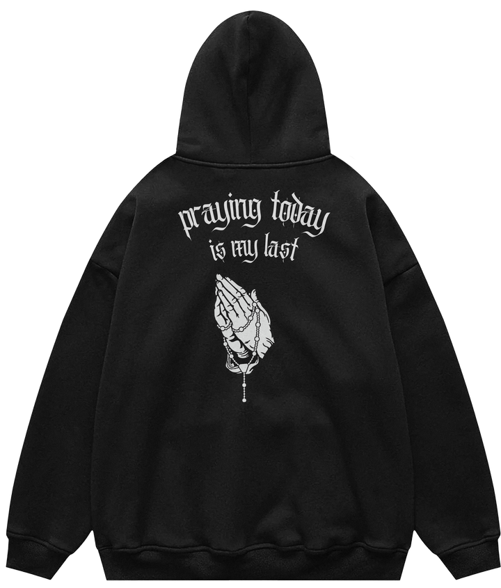 PRAYING TODAY IS MY LAST™ Hooded Sweatshirt BD