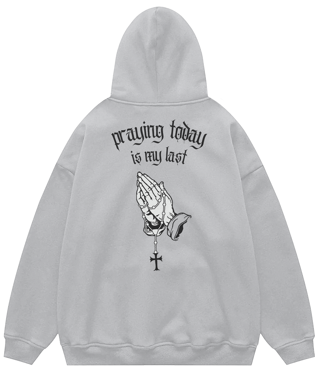 PRAYING TODAY IS MY LAST™ Hooded Sweatshirt BD