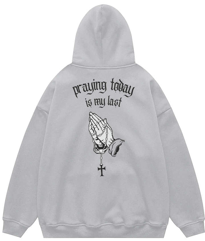 PRAYING TODAY IS MY LAST™ Hooded Sweatshirt BD