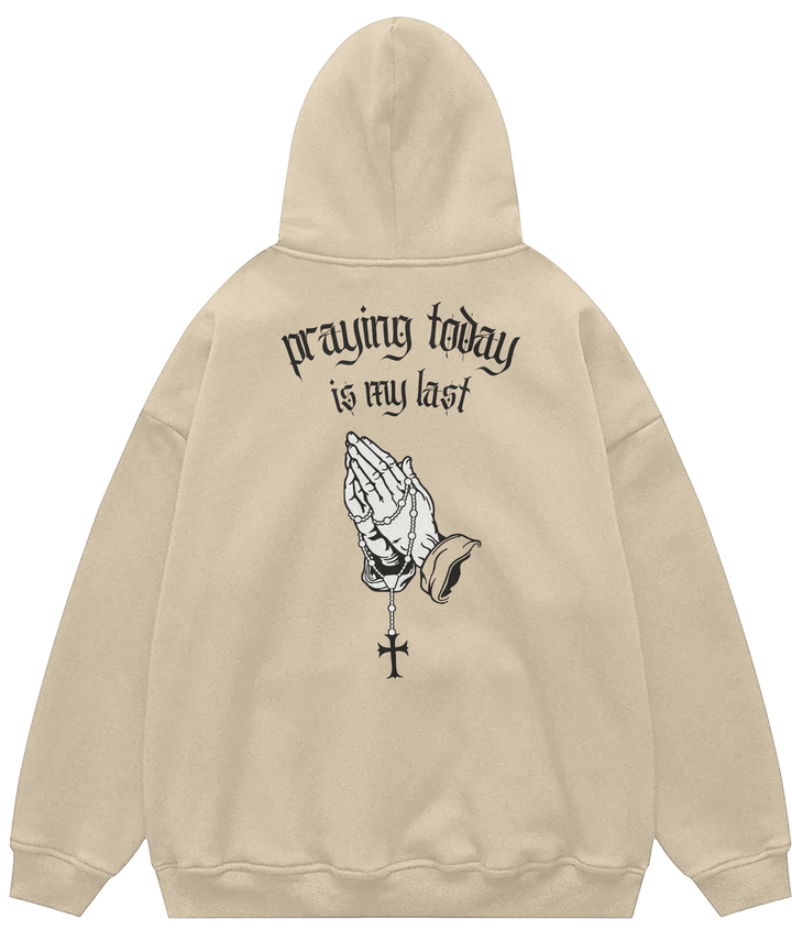 PRAYING TODAY IS MY LAST™ Hooded Sweatshirt BD