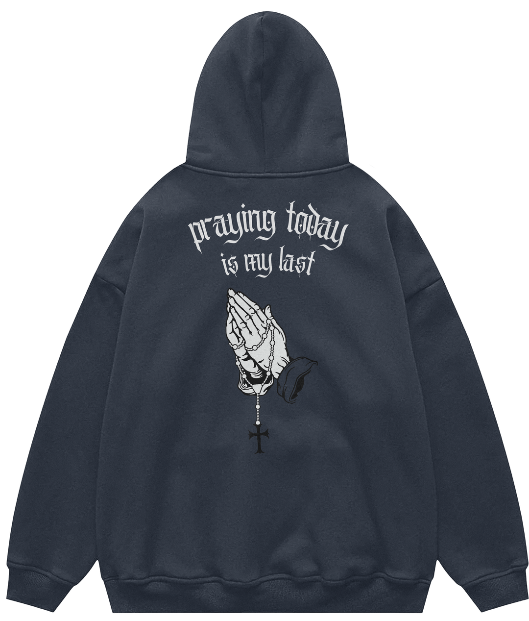 PRAYING TODAY IS MY LAST™ Hooded Sweatshirt BD