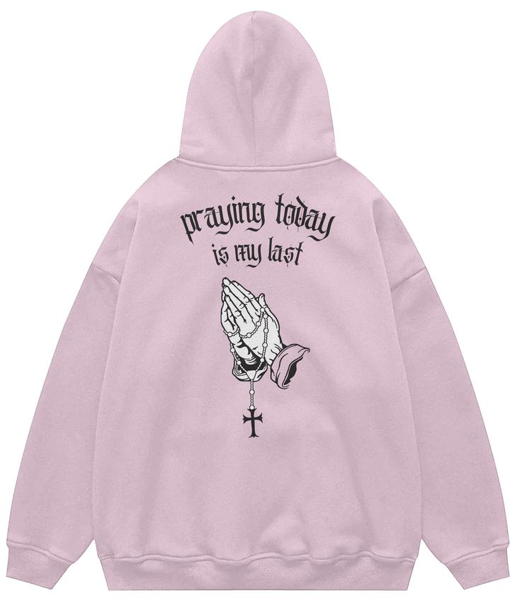 PRAYING TODAY IS MY LAST™ Hooded Sweatshirt BD