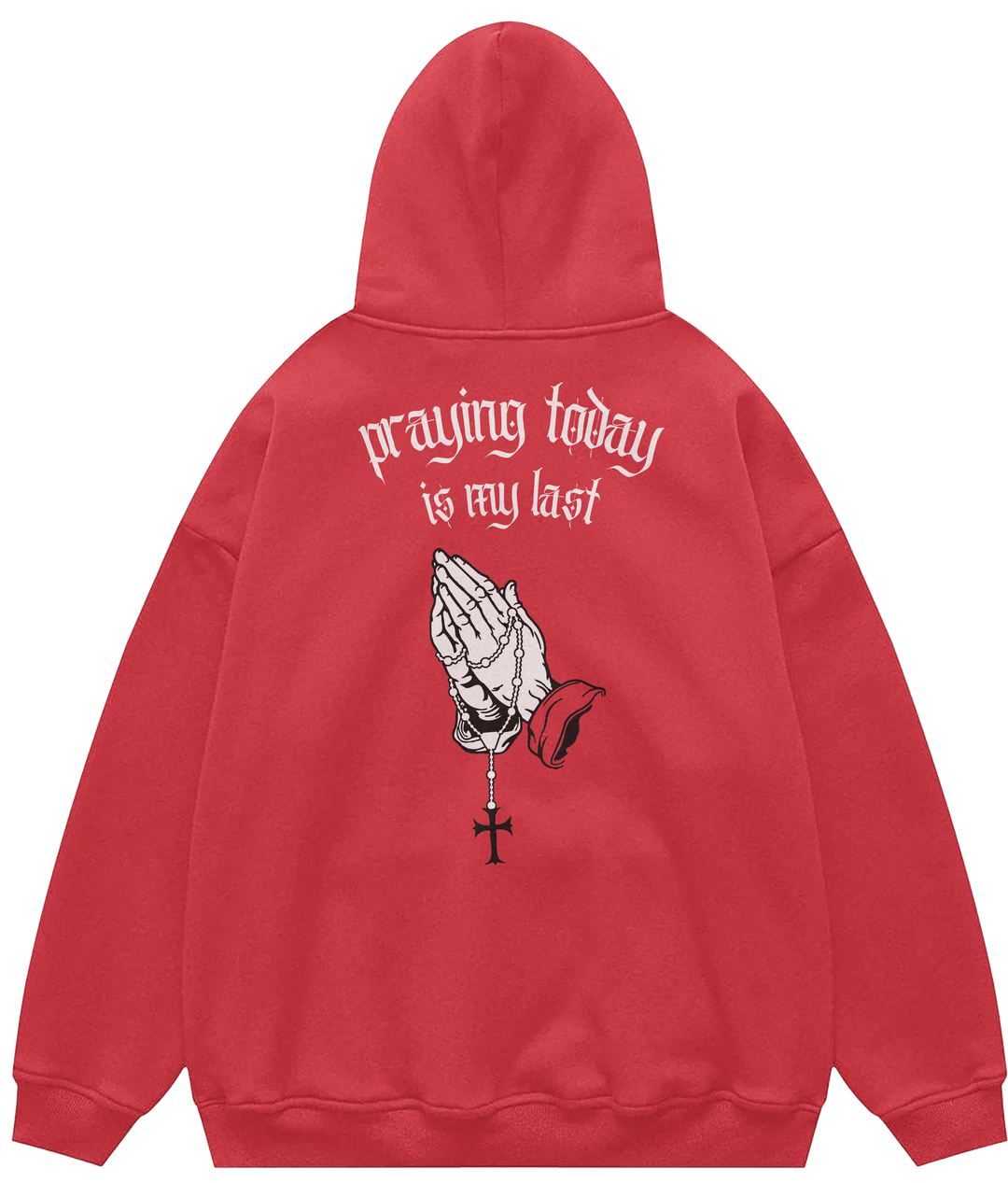 PRAYING TODAY IS MY LAST™ Hooded Sweatshirt BD