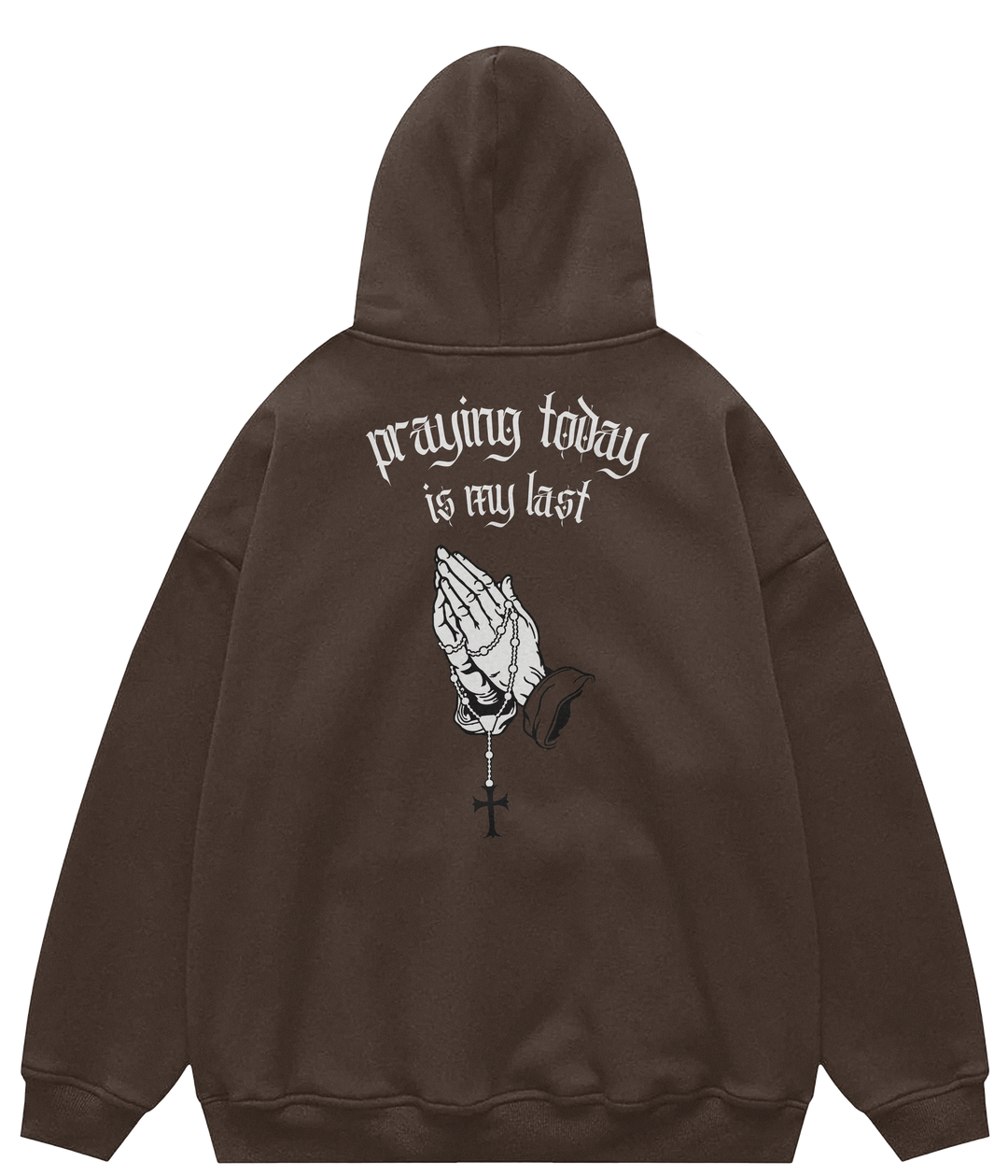 PRAYING TODAY IS MY LAST™ Hooded Sweatshirt BD