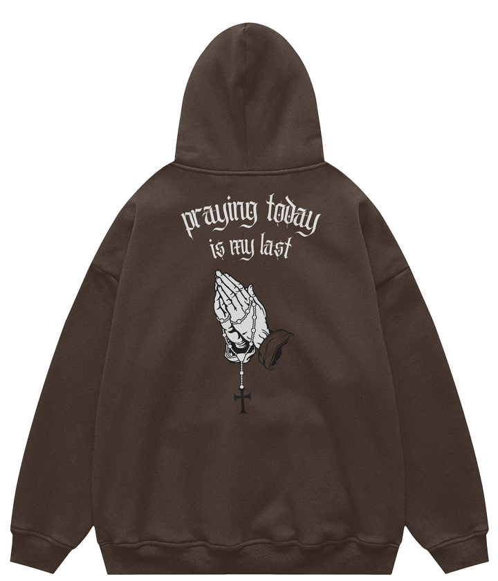 PRAYING TODAY IS MY LAST™ Hooded Sweatshirt BD