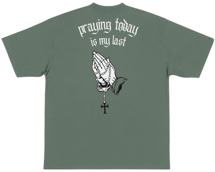 PRAYING TODAY IS MY LAST™ Essential Oversized T-shirt