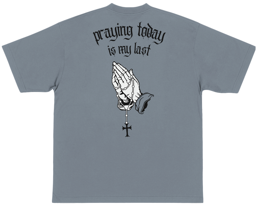 PRAYING TODAY IS MY LAST™ Essential Oversized T-shirt