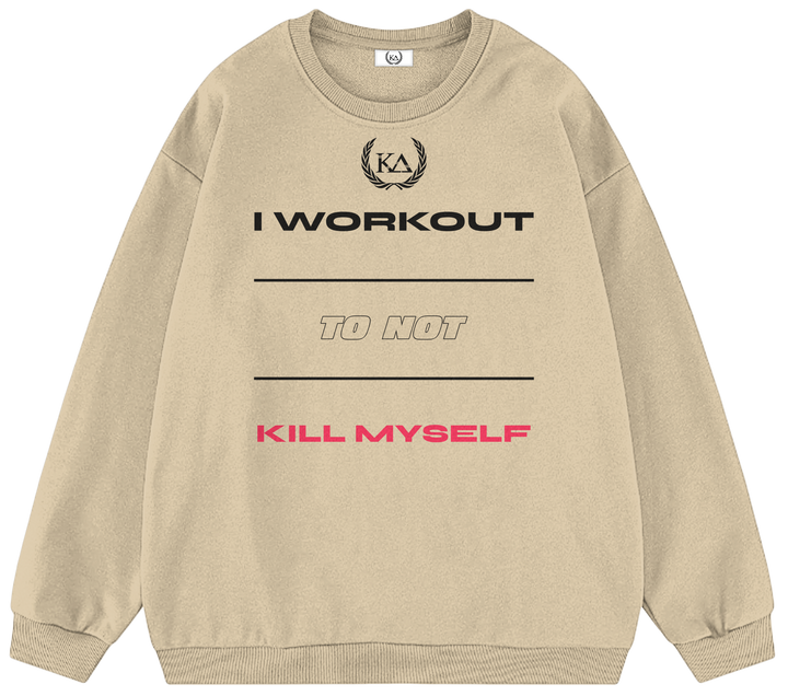 I WORKOUT TO NOT KILL MYSELF™ Crewneck Sweatshirt